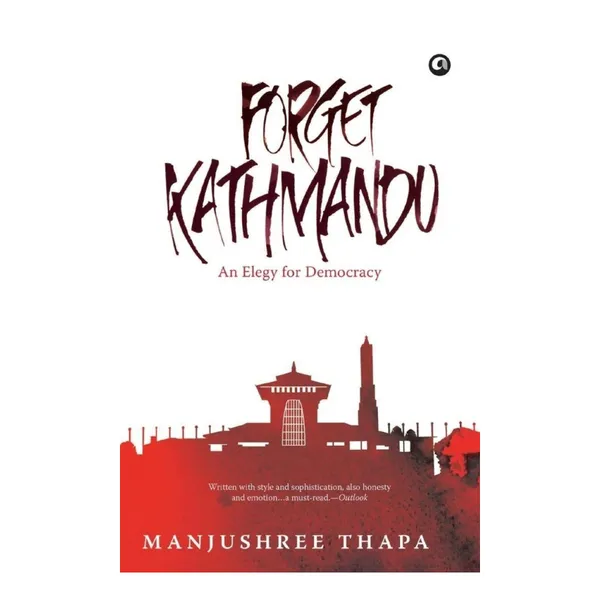 Forget kathmandu: An Elegy For Democracy