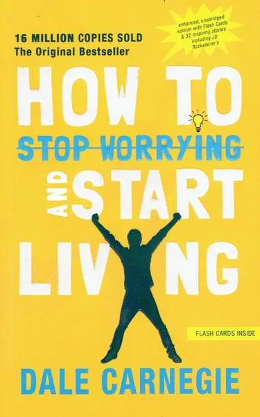 How To Stop Worrying And Start Living